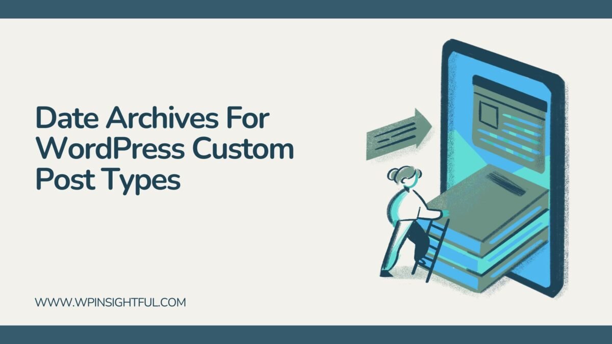 WordPress Date Archives For Custom Post Types - WPInsightful